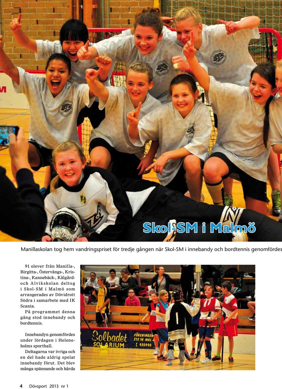 Södra i samarbete med IK Scania. På programmet denna gång stod innebandy och bordtennis.