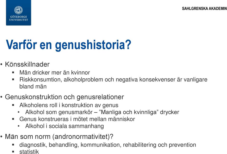 bland män Genuskonstruktion och genusrelationer Alkoholens roll i konstruktion av genus Alkohol som genusmarkör