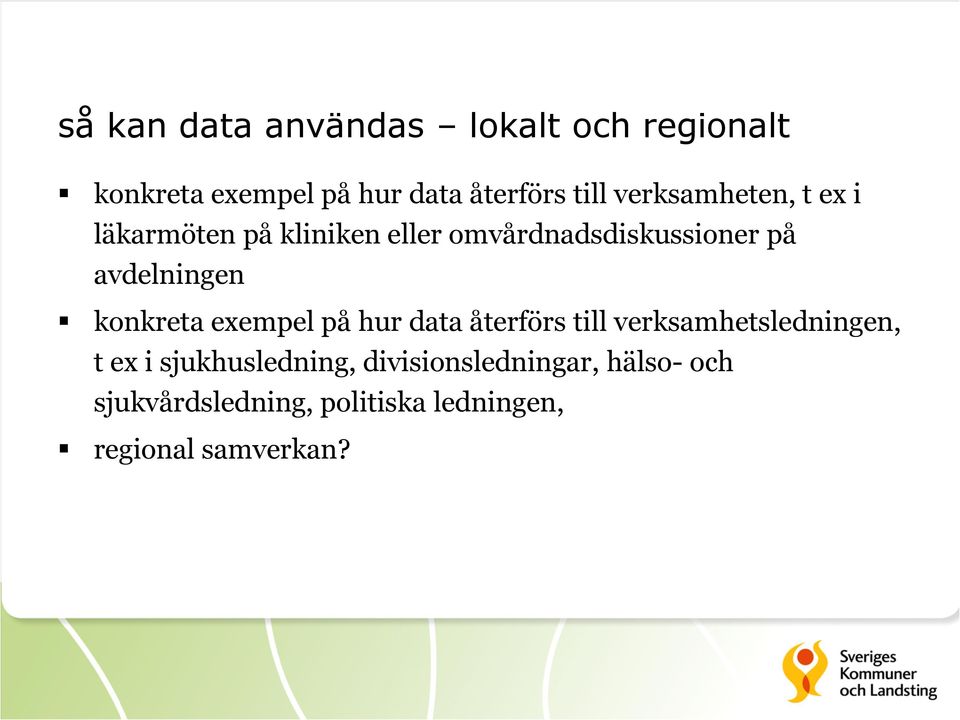 konkreta exempel på hur data återförs till verksamhetsledningen, t ex i sjukhusledning,