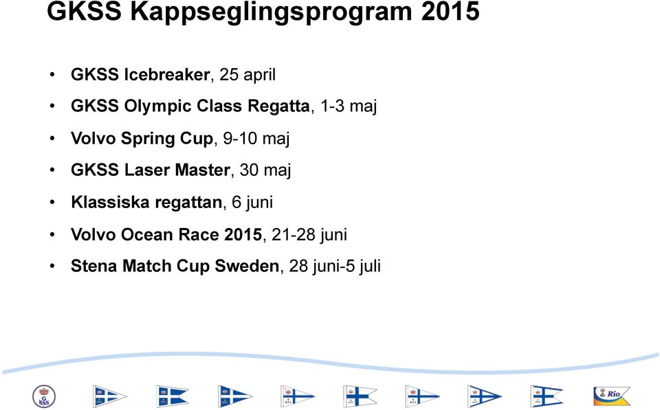 GKSS Laser Master, 30 maj Klassiska regattan, 6 juni Volvo