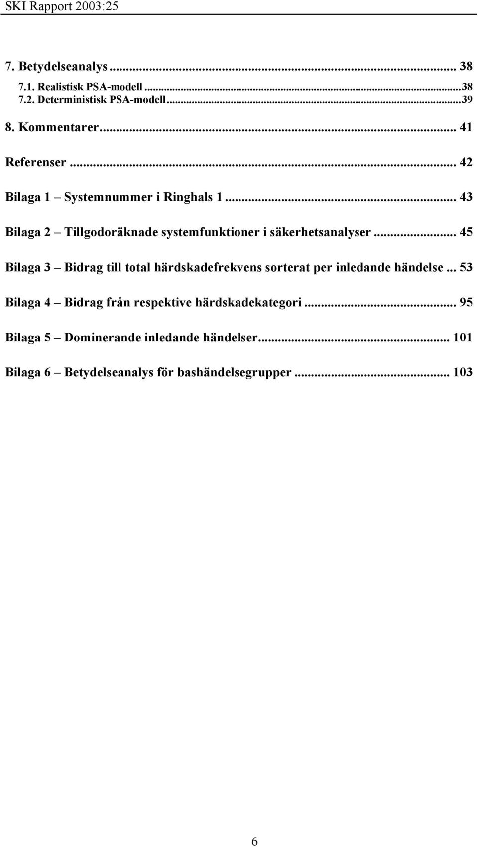 .. 43 Bilaga 2 Tillgodoräknade systemfunktioner i säkerhetsanalyser.