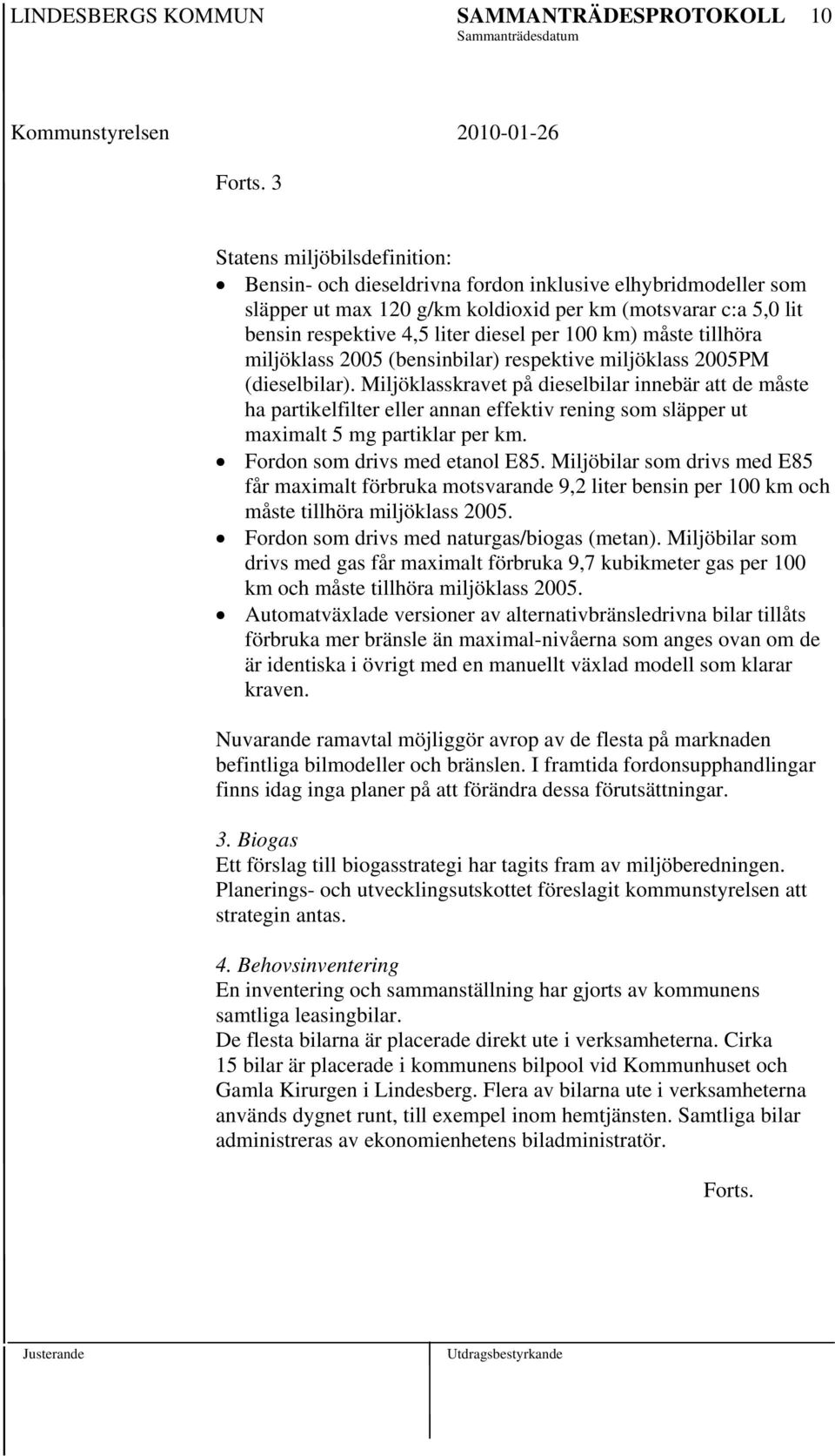 100 km) måste tillhöra miljöklass 2005 (bensinbilar) respektive miljöklass 2005PM (dieselbilar).