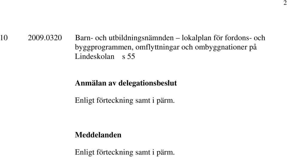 byggprogrammen, omflyttningar och ombyggnationer på