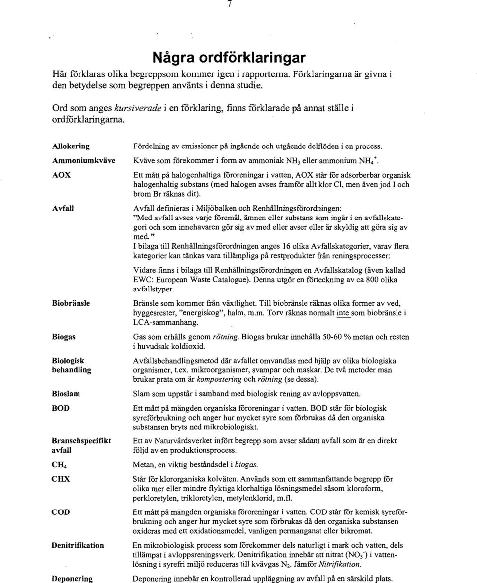 Allokering Ammoniumkväve AOX Avfall Biobränsle Biogas Biologisk behandling Bioslam BOD Branschspecifikt avfall CH 4 CHX COD Denitrifikation Deponering Fördelning av emissioner på ingående och