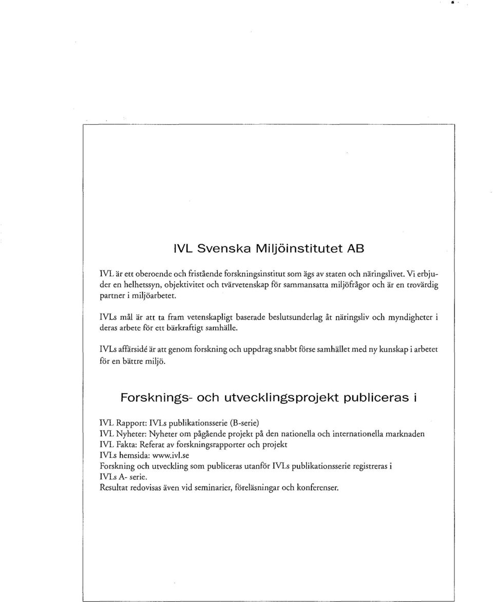 IVLs mål är att ta fram vetenskapligt baserade beslutsunderlag åt näringsliv och myndigheter i deras arbete för ett bärkraftigt samhälle.