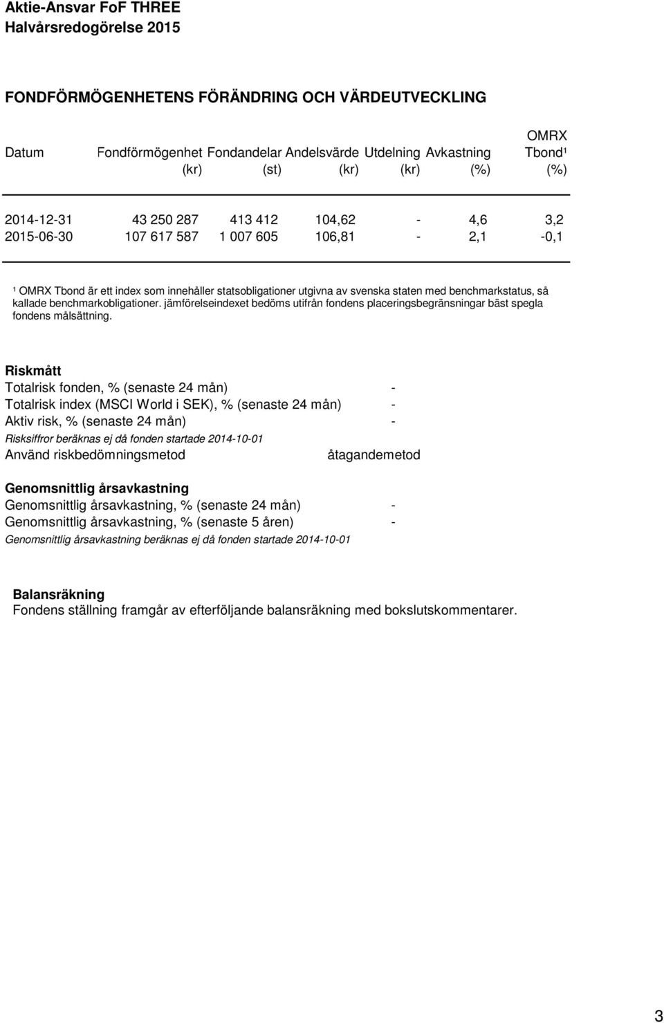 jämförelseindexet bedöms utifrån fondens placeringsbegränsningar bäst spegla fondens målsättning.