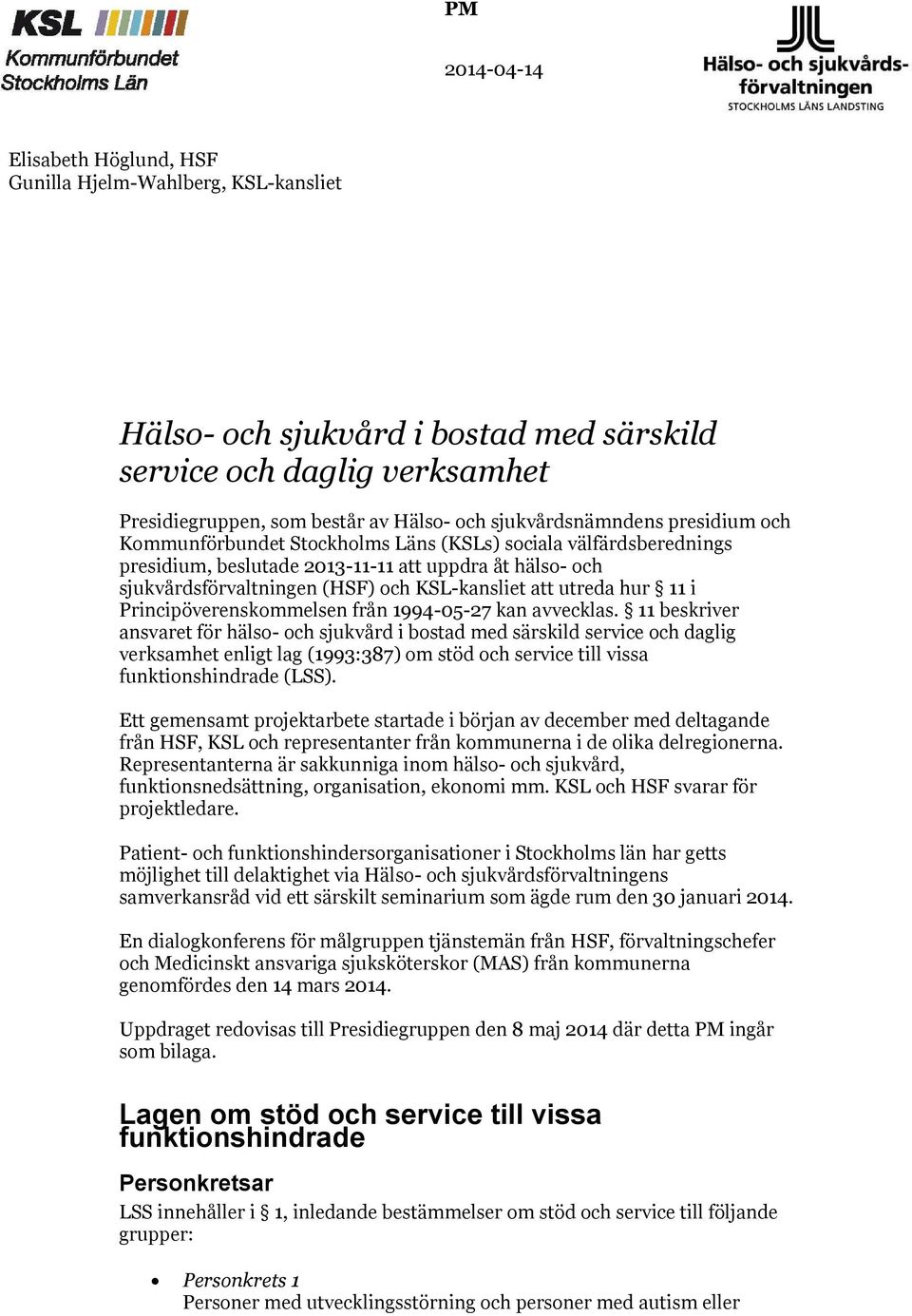 11 i Principöverenskommelsen från 1994-05-27 kan avvecklas.