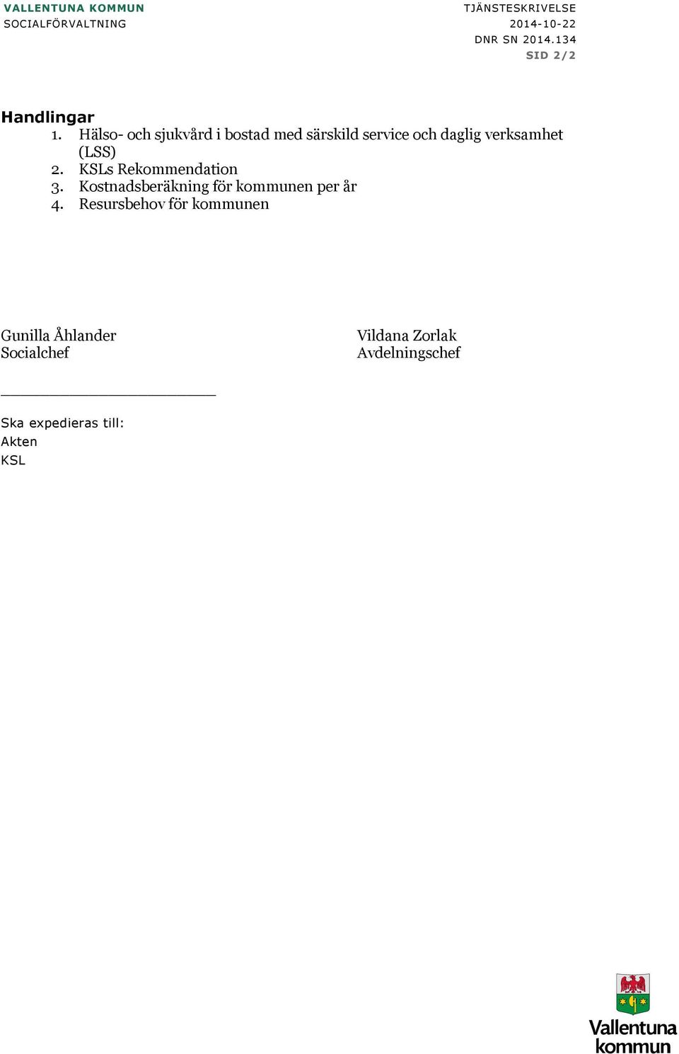 Hälso- och sjukvård i bostad med särskild service och daglig verksamhet (LSS) 2.