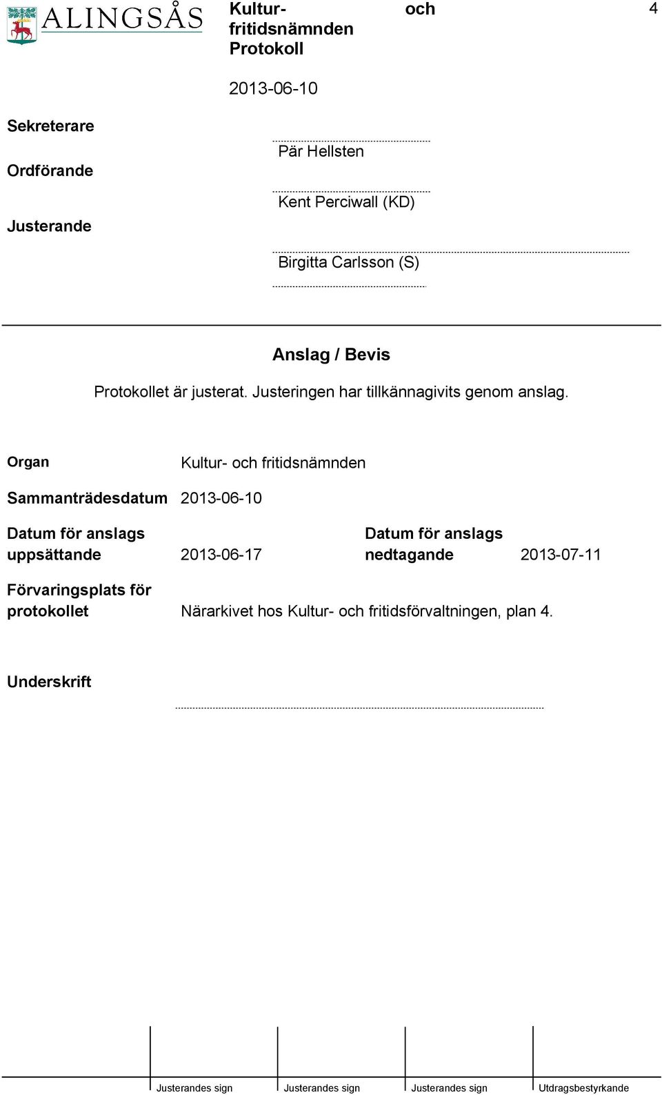 Organ Kultur- fritidsnämnden Sammanträdesdatum Datum för anslags uppsättande 2013-06-17 Datum för