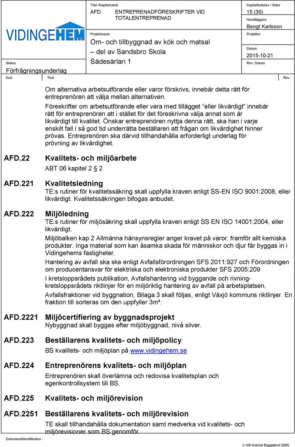 Önskar entreprenören nyttja denna rätt, ska han i varje enskilt fall i så god tid underrätta beställaren att frågan om likvärdighet hinner prövas.