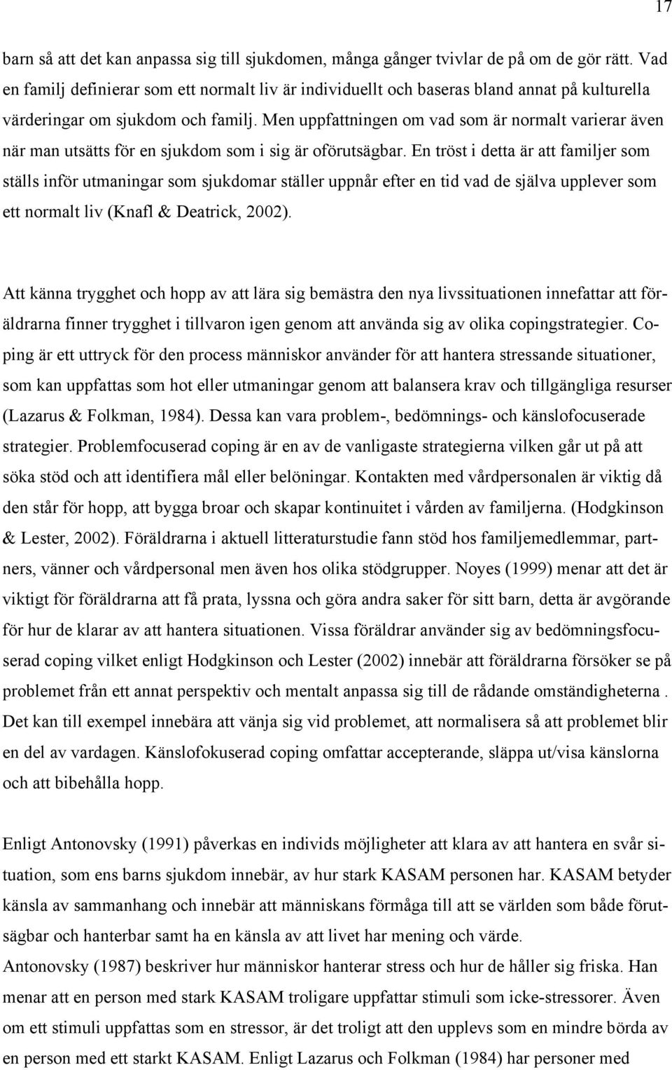 Men uppfattningen om vad som är normalt varierar även när man utsätts för en sjukdom som i sig är oförutsägbar.