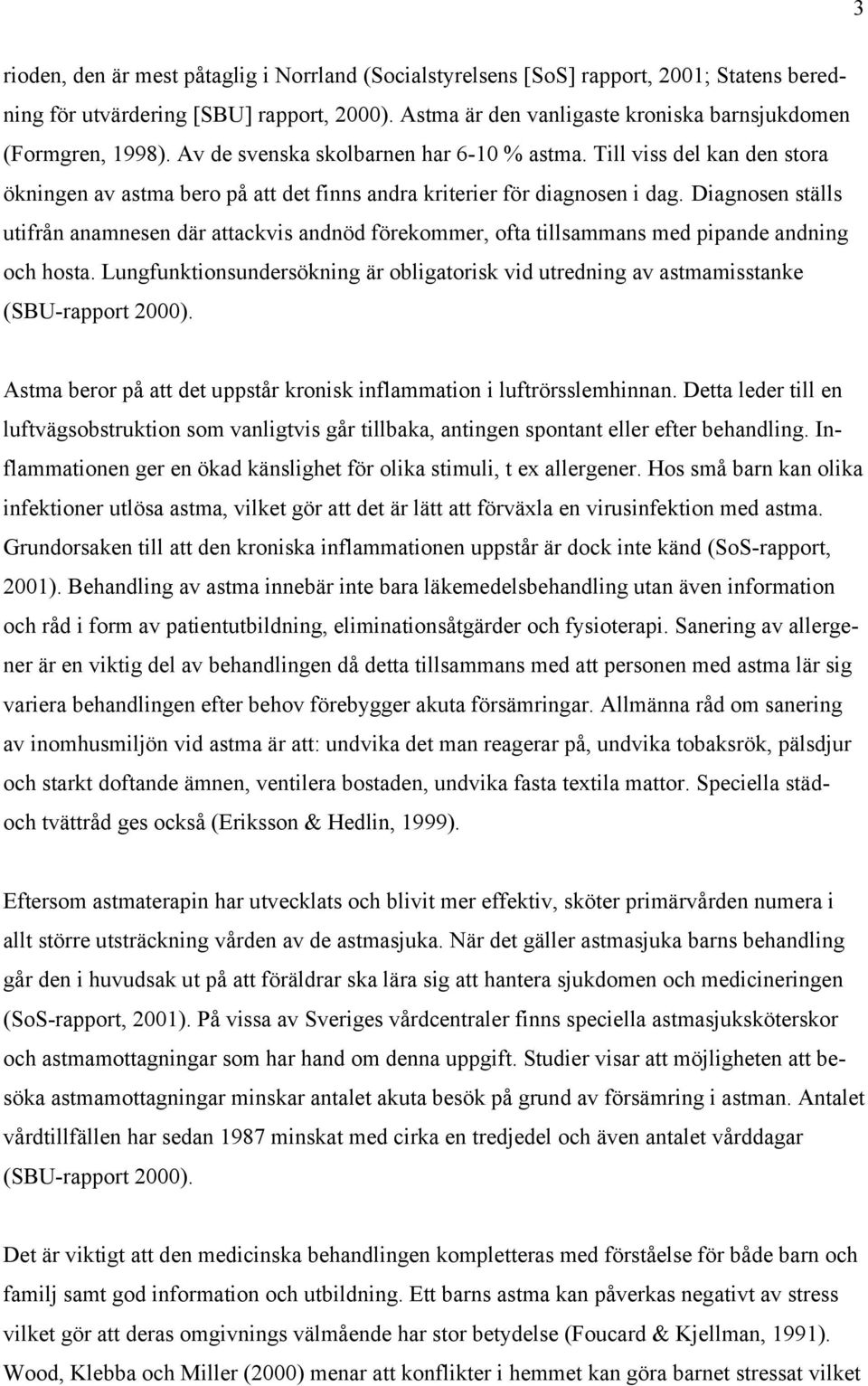 Till viss del kan den stora ökningen av astma bero på att det finns andra kriterier för diagnosen i dag.