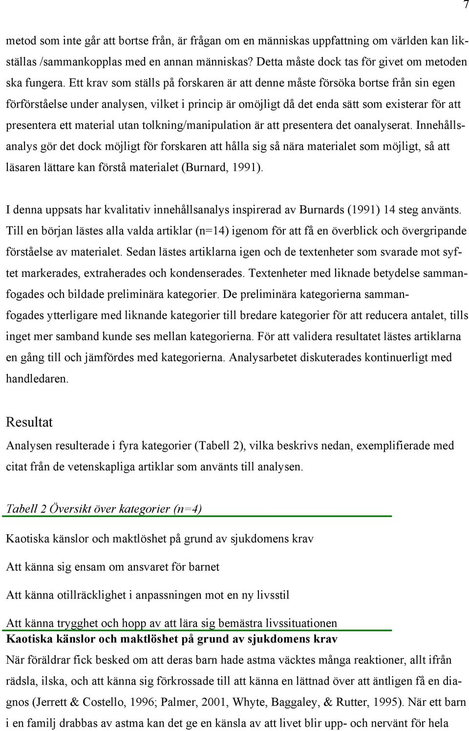 material utan tolkning/manipulation är att presentera det oanalyserat.