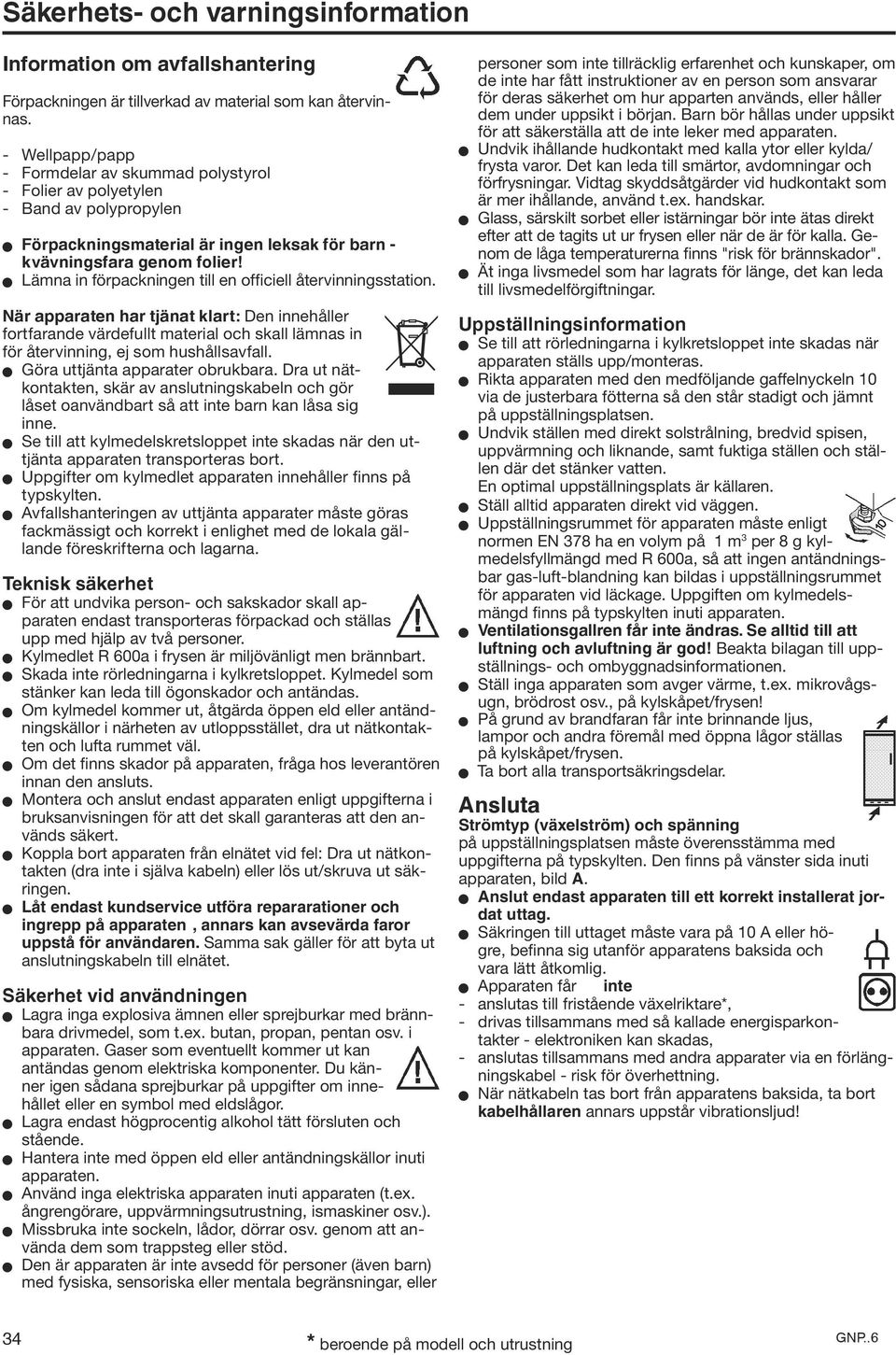 W Lämna in förpackningen till en officiell återvinningsstation.