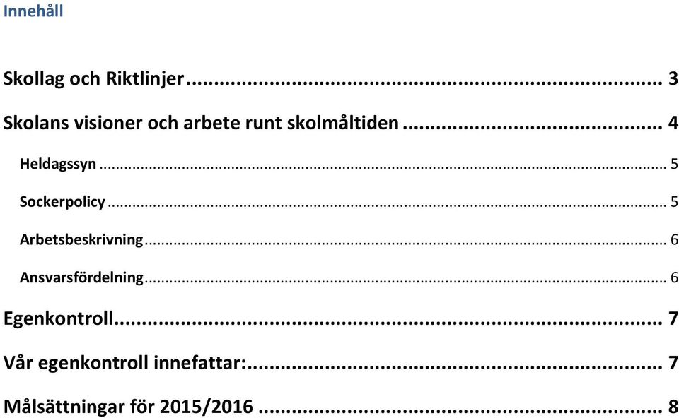 .. 4 Heldagssyn... 5 Sockerpolicy... 5 Arbetsbeskrivning.