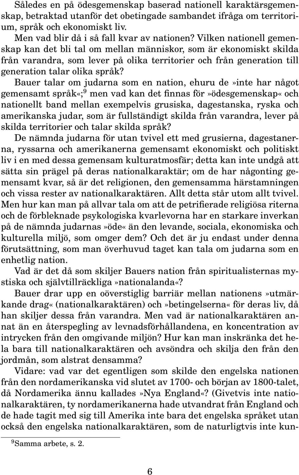 Vilken nationell gemenskap kan det bli tal om mellan människor, som är ekonomiskt skilda från varandra, som lever på olika territorier och från generation till generation talar olika språk?