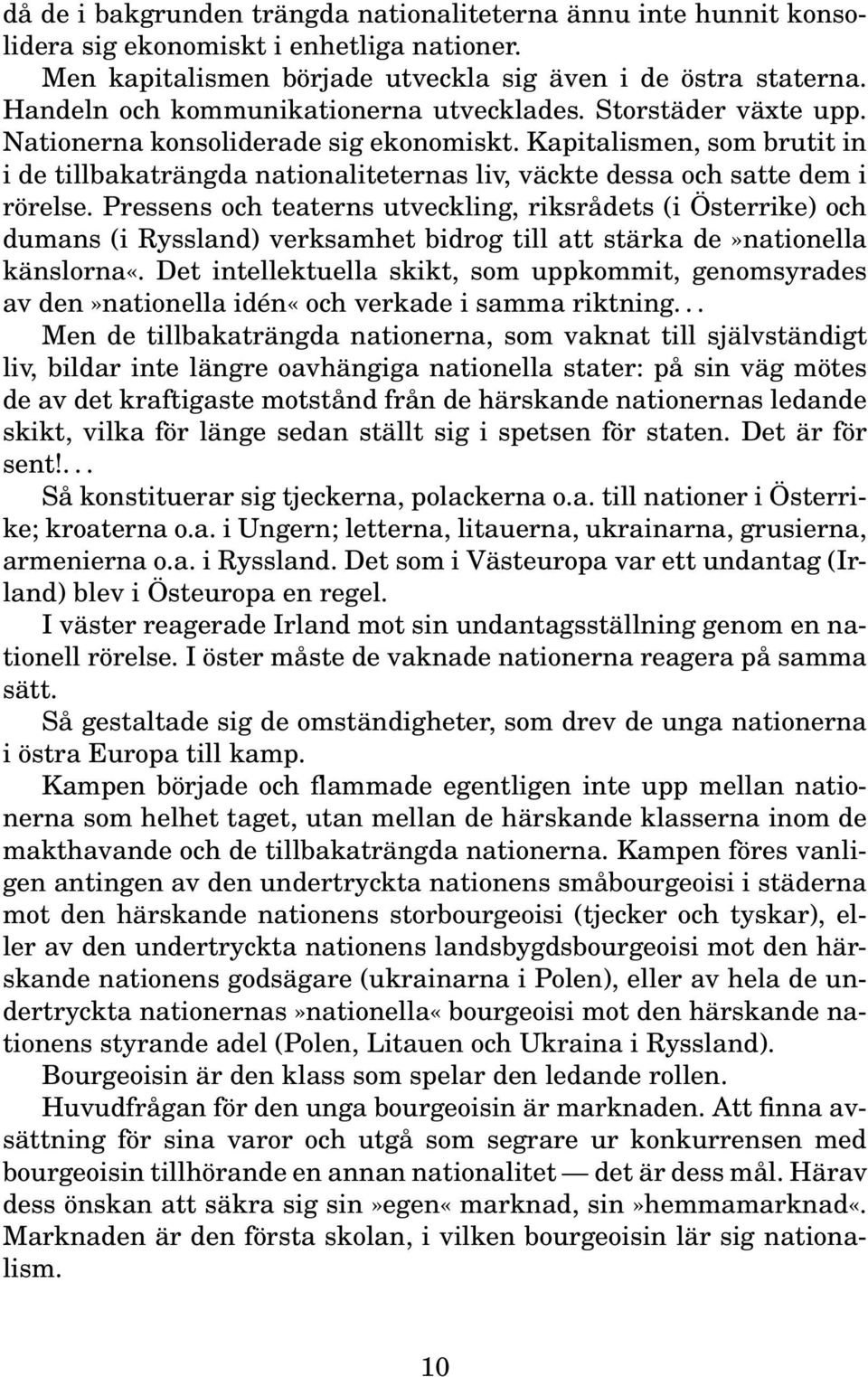 Kapitalismen, som brutit in i de tillbakaträngda nationaliteternas liv, väckte dessa och satte dem i rörelse.