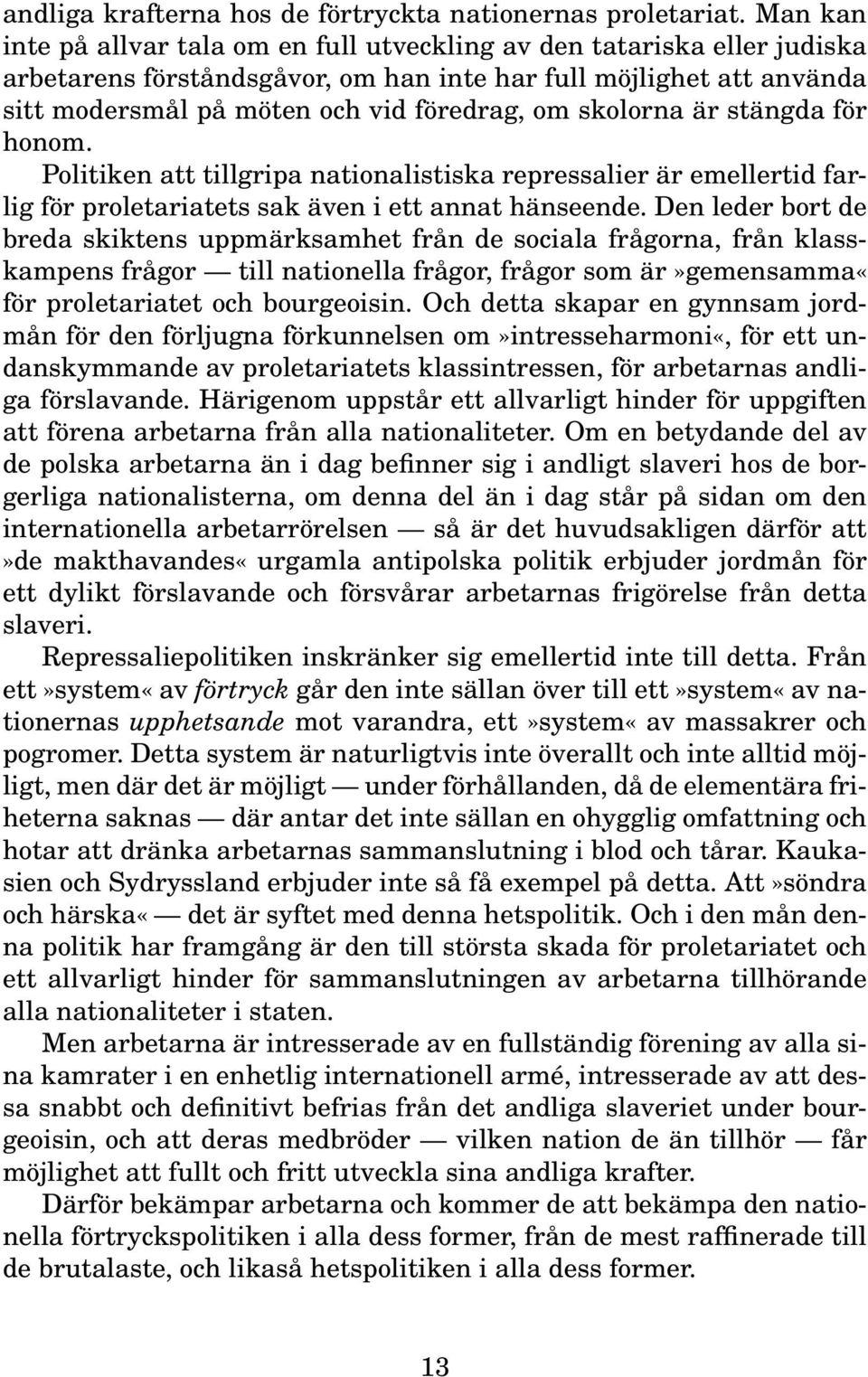 skolorna är stängda för honom. Politiken att tillgripa nationalistiska repressalier är emellertid farlig för proletariatets sak även i ett annat hänseende.