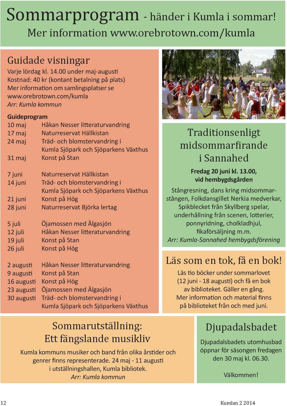 com/kumla Arr: Kumla kommun Guideprogram 10 maj Håkan Nesser litteraturvandring 17 maj Naturreservat Hällkistan 24 maj Träd- och blomstervandring i Kumla Sjöpark och Sjöparkens Växthus 31 maj Konst