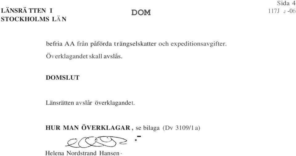 Överklagandet skall avslås.