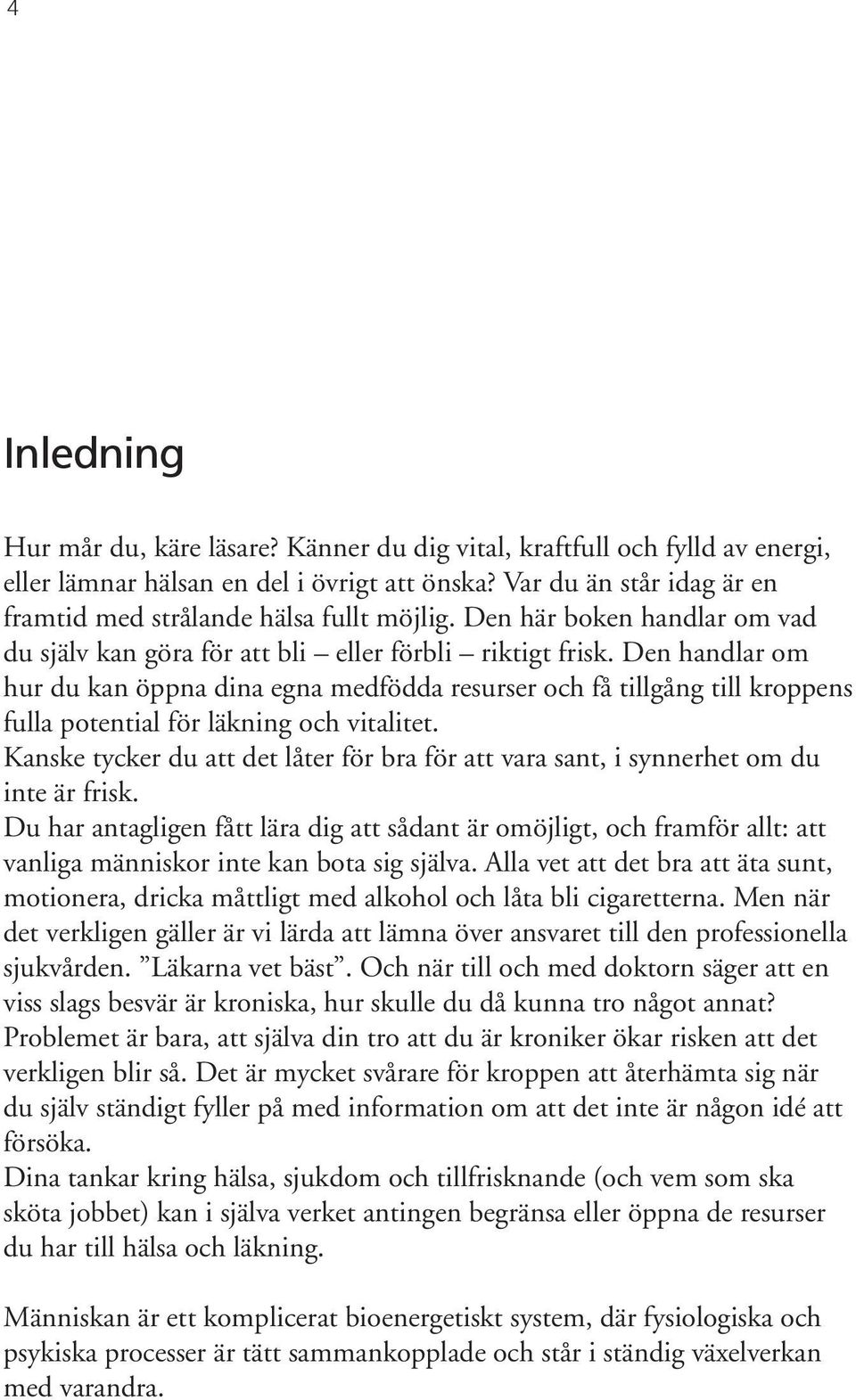 Den handlar om hur du kan öppna dina egna medfödda resurser och få tillgång till kroppens fulla potential för läkning och vitalitet.