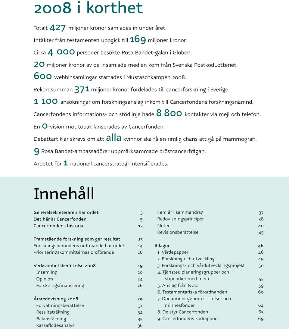Rekordsumman 371 miljoner kronor fördelades till cancerforskning i Sverige. 1 100 ansökningar om forskningsanslag inkom till Cancerfondens forskningsnämnd.