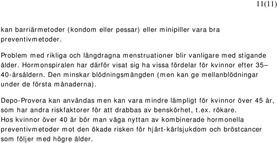 Hormonspiralen har därför visat sig ha vissa fördelar för kvinnor efter 35 40-årsåldern.