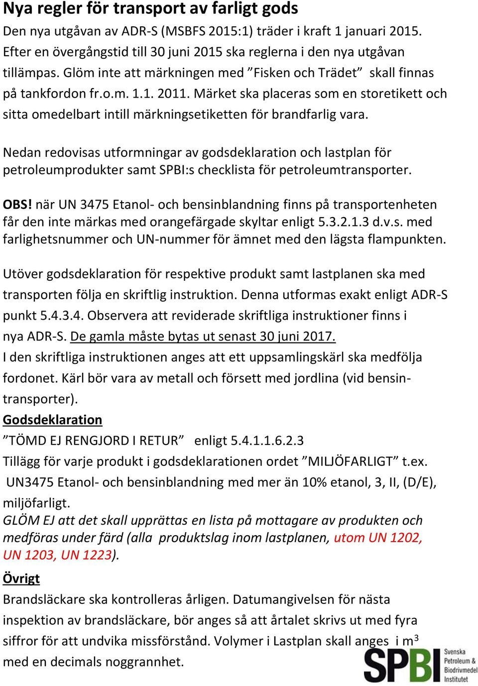 Nedan redovisas utformningar av godsdeklaration och lastplan för petroleumprodukter samt SPBI:s checklista för petroleumtransporter. OBS!