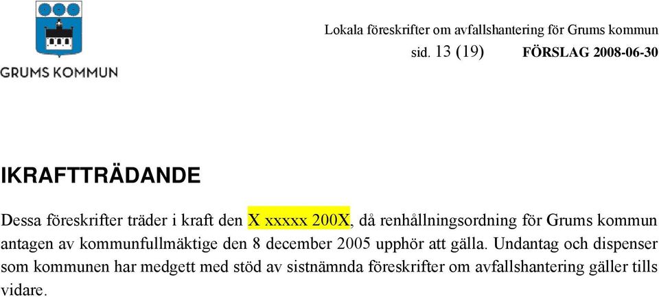 kommunfullmäktige den 8 december 2005 upphör att gälla.