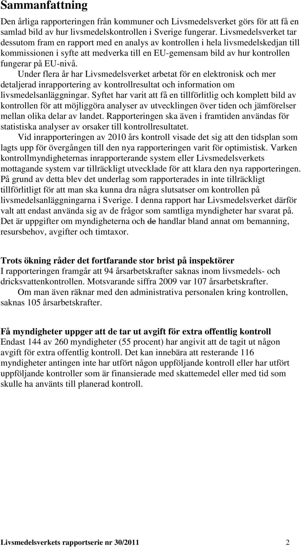 Under flera år har Livsmedelsverket arbetat för en elektronisk och mer detaljerad inrapportering av kontrollresultat och information om livsmedelsanläggningar.