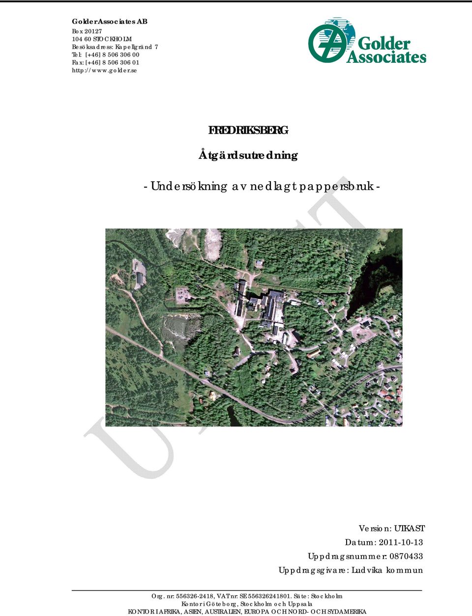 se FREDRIKSBERG Åtgärdsutredning - Undersökning av nedlagt pappersbruk - Version: UTKAST Datum: 2011-10-13