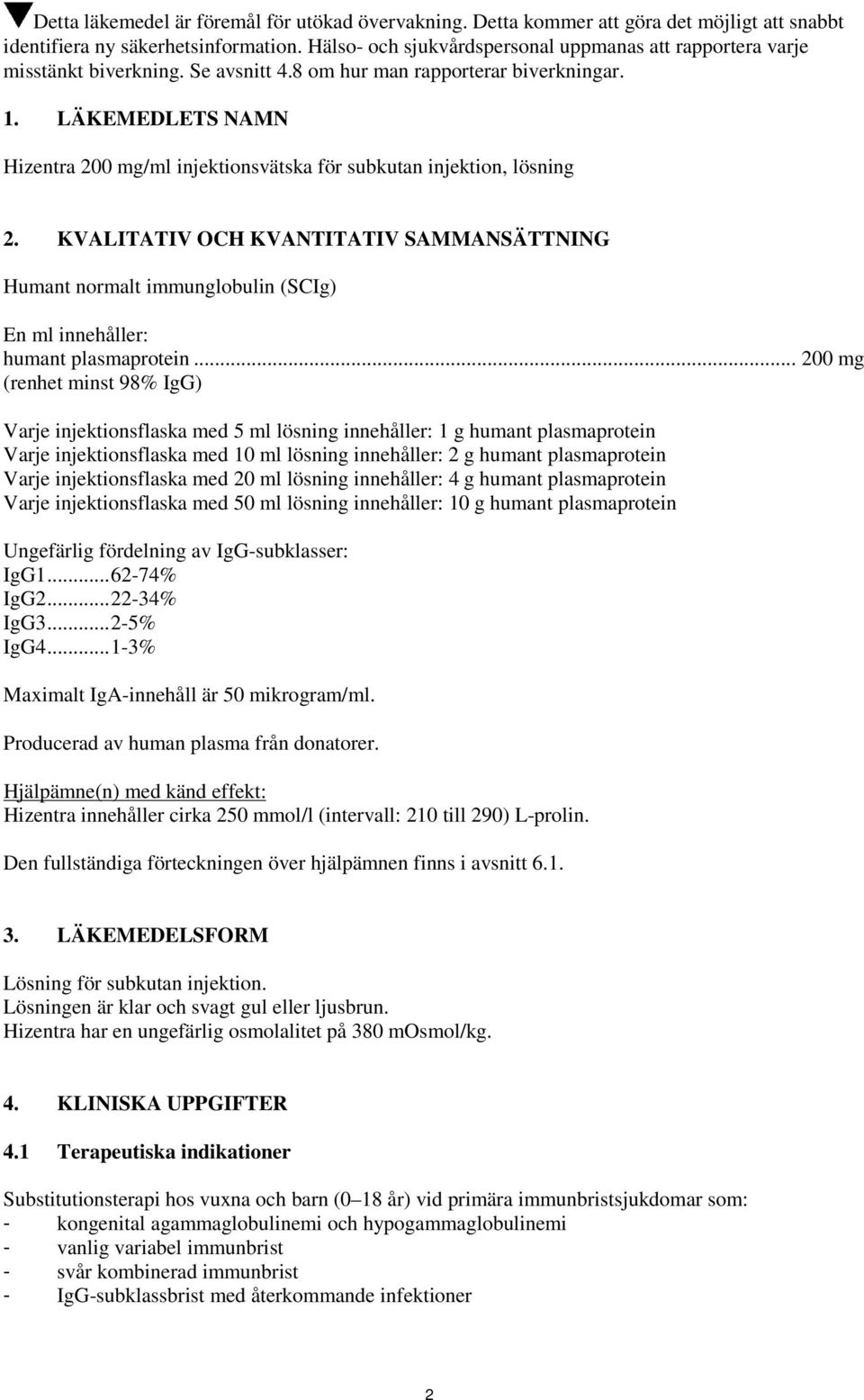 LÄKEMEDLETS NAMN Hizentra 200 mg/ml injektionsvätska för subkutan injektion, lösning 2.