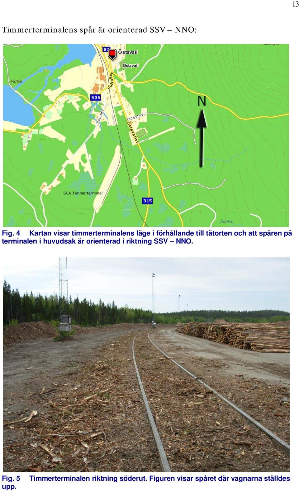 att spåren på terminalen i huvudsak är orienterad i riktning SSV NNO.