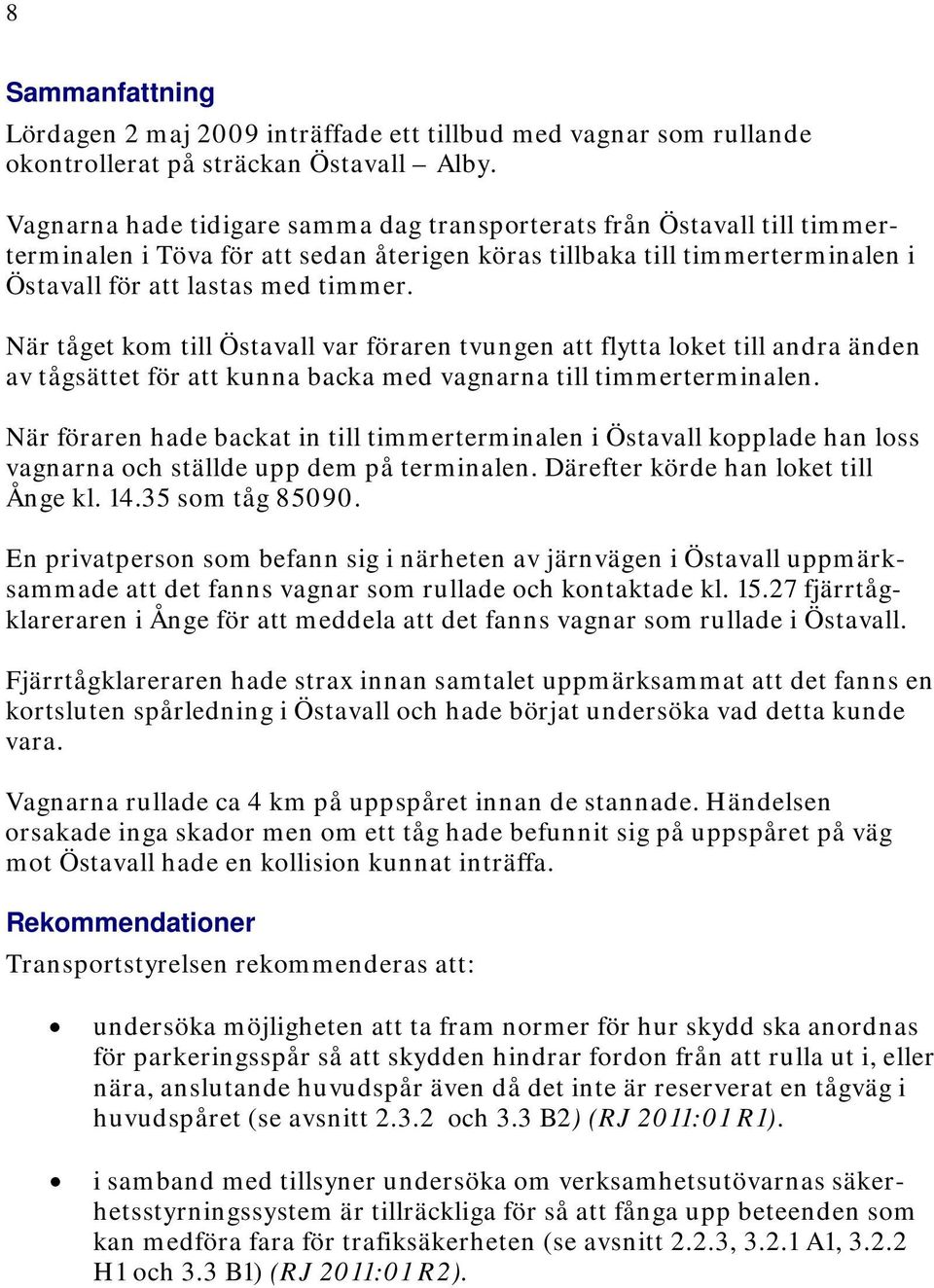 När tåget kom till Östavall var föraren tvungen att flytta loket till andra änden av tågsättet för att kunna backa med vagnarna till timmerterminalen.