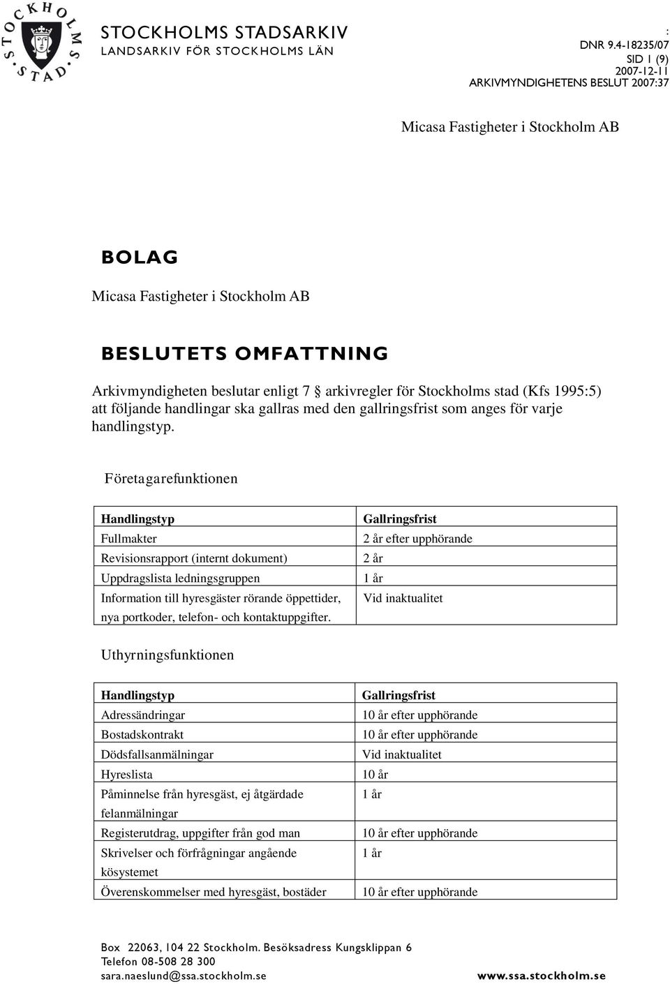arkivregler för Stockholms stad (Kfs 1995:5) att följande handlingar ska gallras med den gallringsfrist som anges för varje handlingstyp.