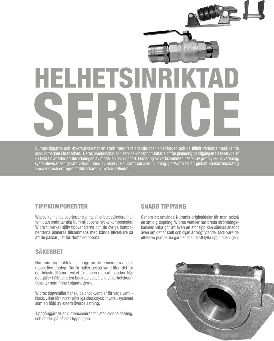 Planering av verksamheten, tester av prototyper, tillverkning, systemleveranser, garantivillkor, utbud av reservdelar samt serviceutbildning gör Wipro till en globalt konkurrenskraftig specialist och