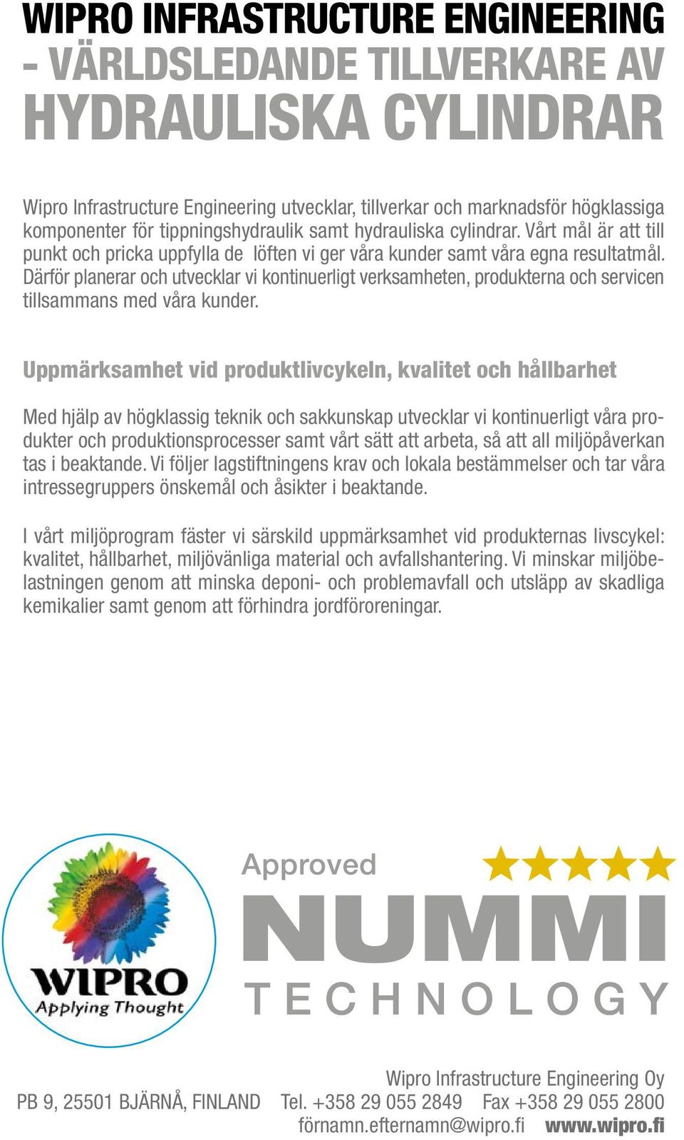 Därför planerar och utvecklar vi kontinuerligt verksamheten, produkterna och servicen tillsammans med våra kunder.