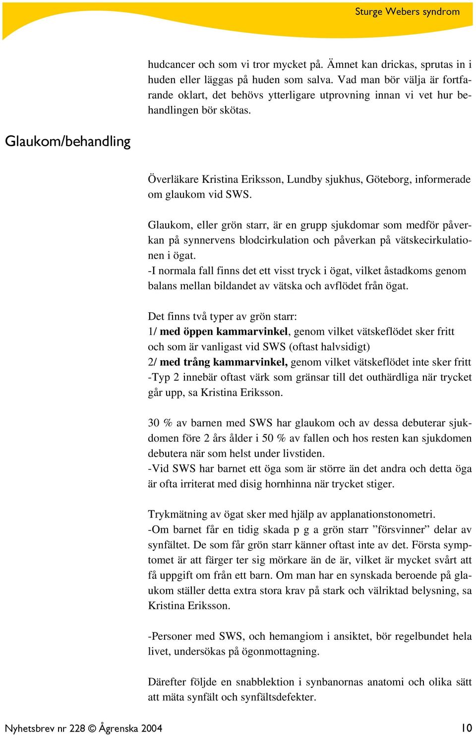 Glaukom/behandling Överläkare Kristina Eriksson, Lundby sjukhus, Göteborg, informerade om glaukom vid SWS.