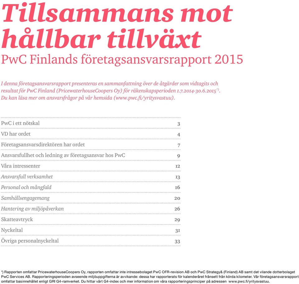 3 4 7 9 12 13 16 20 26 29 31 33 *) Rapporten omfattar PricewaterhouseCoopers Oy, rapporten omfattar inte intressebolaget PwC OFR-revision AB och PwC Strategy& (Finland) AB samt det vilande