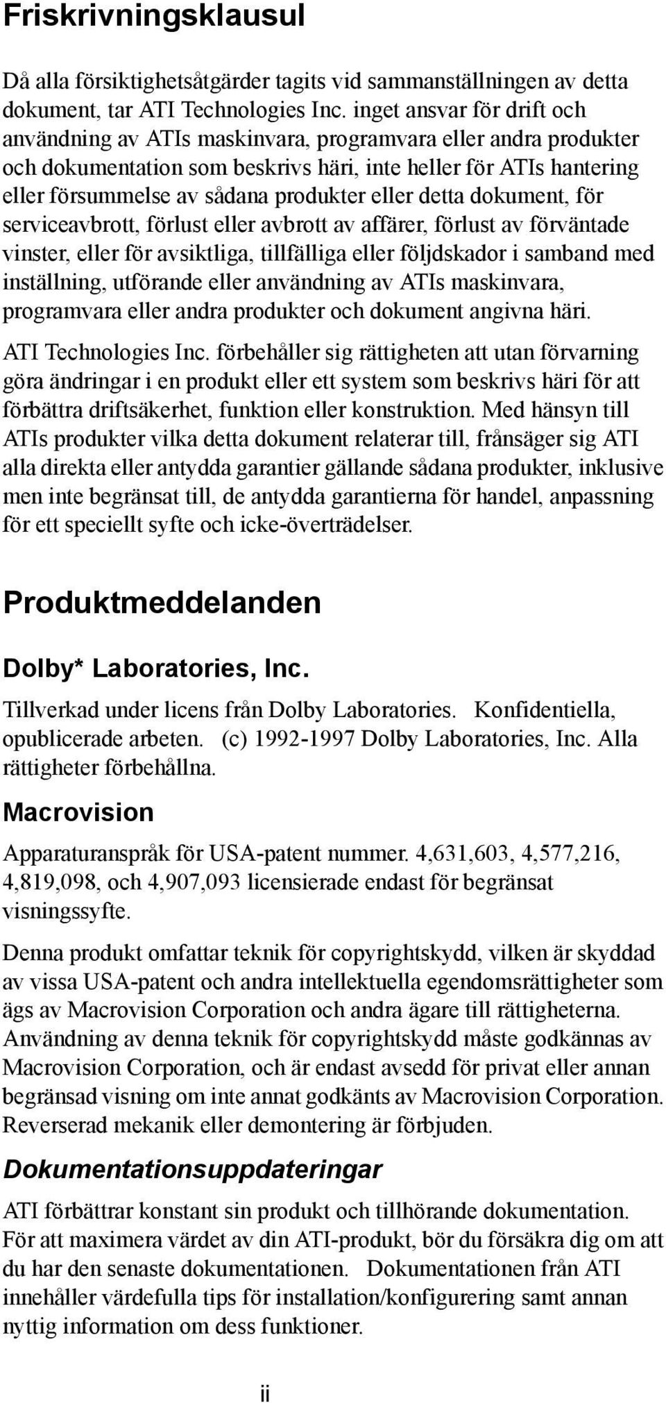 eller detta dokument, för serviceavbrott, förlust eller avbrott av affärer, förlust av förväntade vinster, eller för avsiktliga, tillfälliga eller följdskador i samband med inställning, utförande