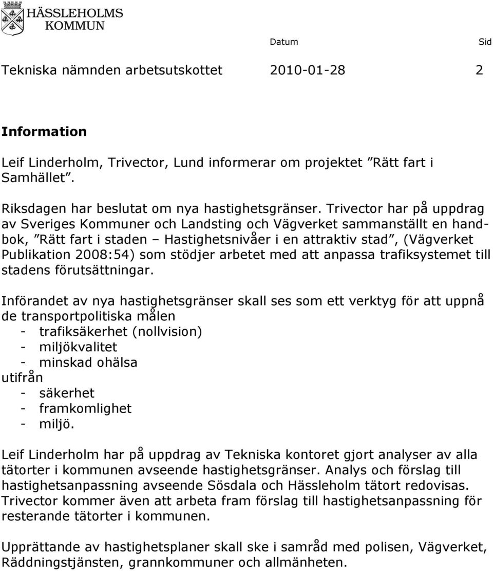 arbetet med att anpassa trafiksystemet till stadens förutsättningar.