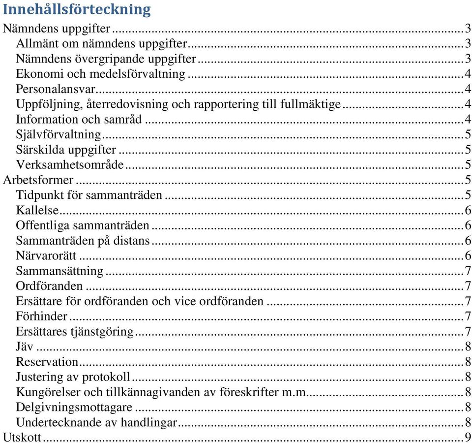 .. 5 Tidpunkt för sammanträden... 5 Kallelse... 6 Offentliga sammanträden... 6 Sammanträden på distans... 6 Närvarorätt... 6 Sammansättning... 7 Ordföranden.