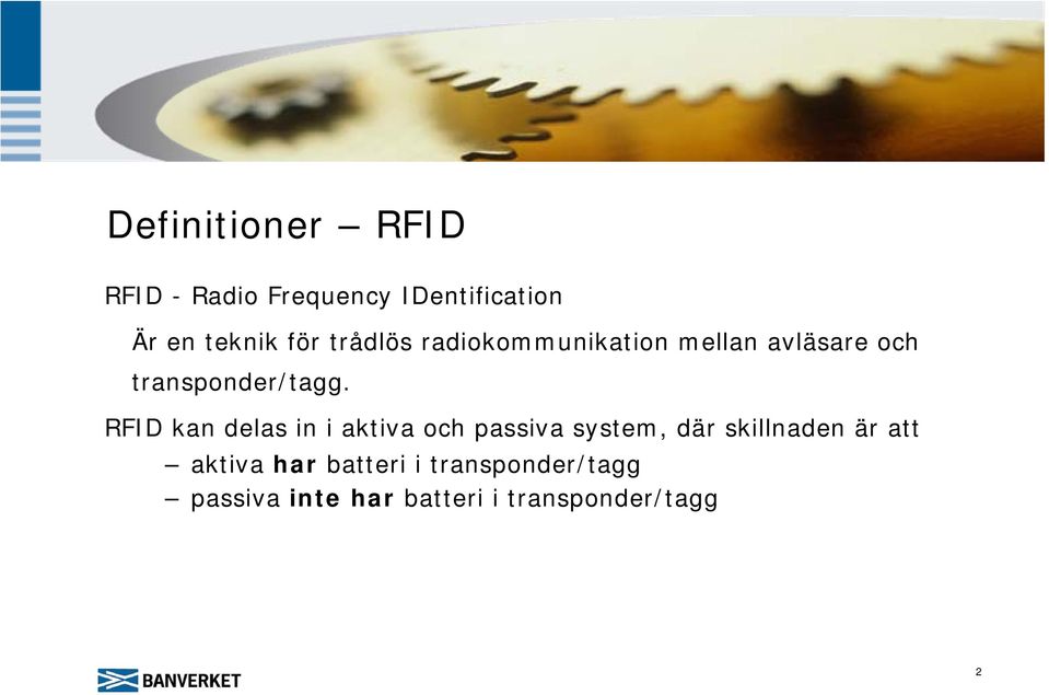 RFID kan delas in i aktiva och passiva system, där skillnaden är att