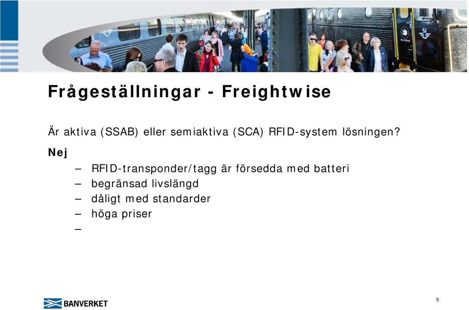 Nej RFID-transponder/tagg är försedda med batteri