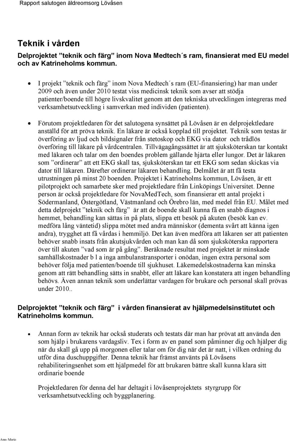 genom att den tekniska utvecklingen integreras med verksamhetsutveckling i samverkan med individen (patienten).