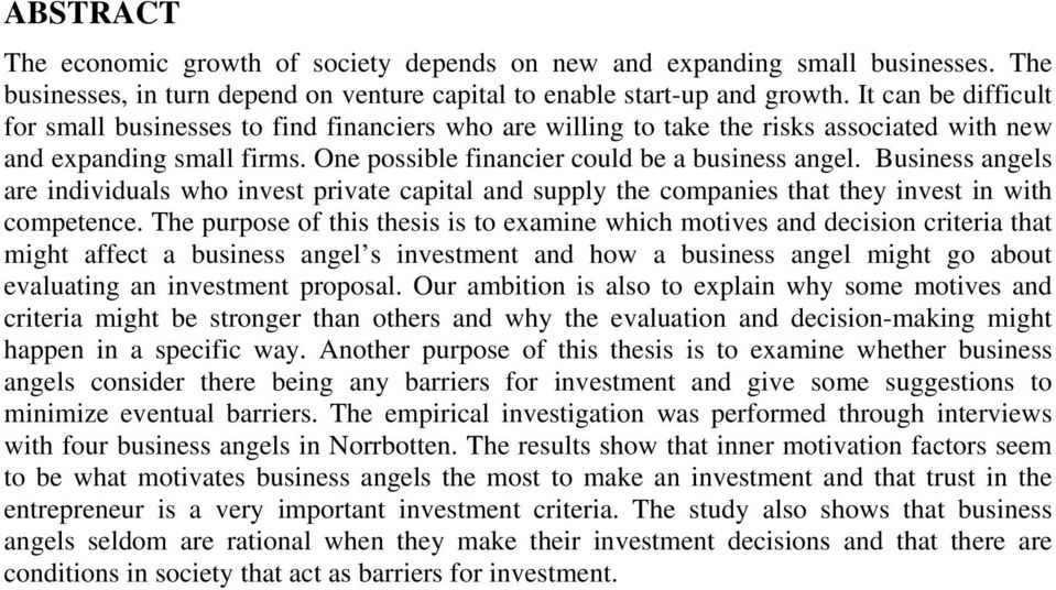 Business angels are individuals who invest private capital and supply the companies that they invest in with competence.