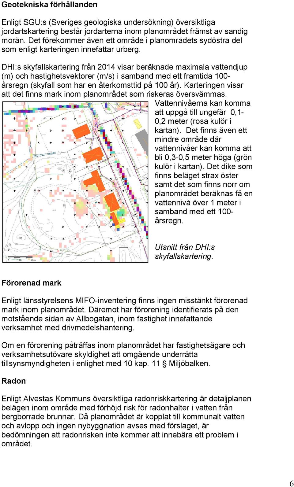 DHI:s skyfallskartering från 2014 visar beräknade maximala vattendjup (m) och hastighetsvektorer (m/s) i samband med ett framtida 100- årsregn (skyfall som har en återkomsttid på 100 år).