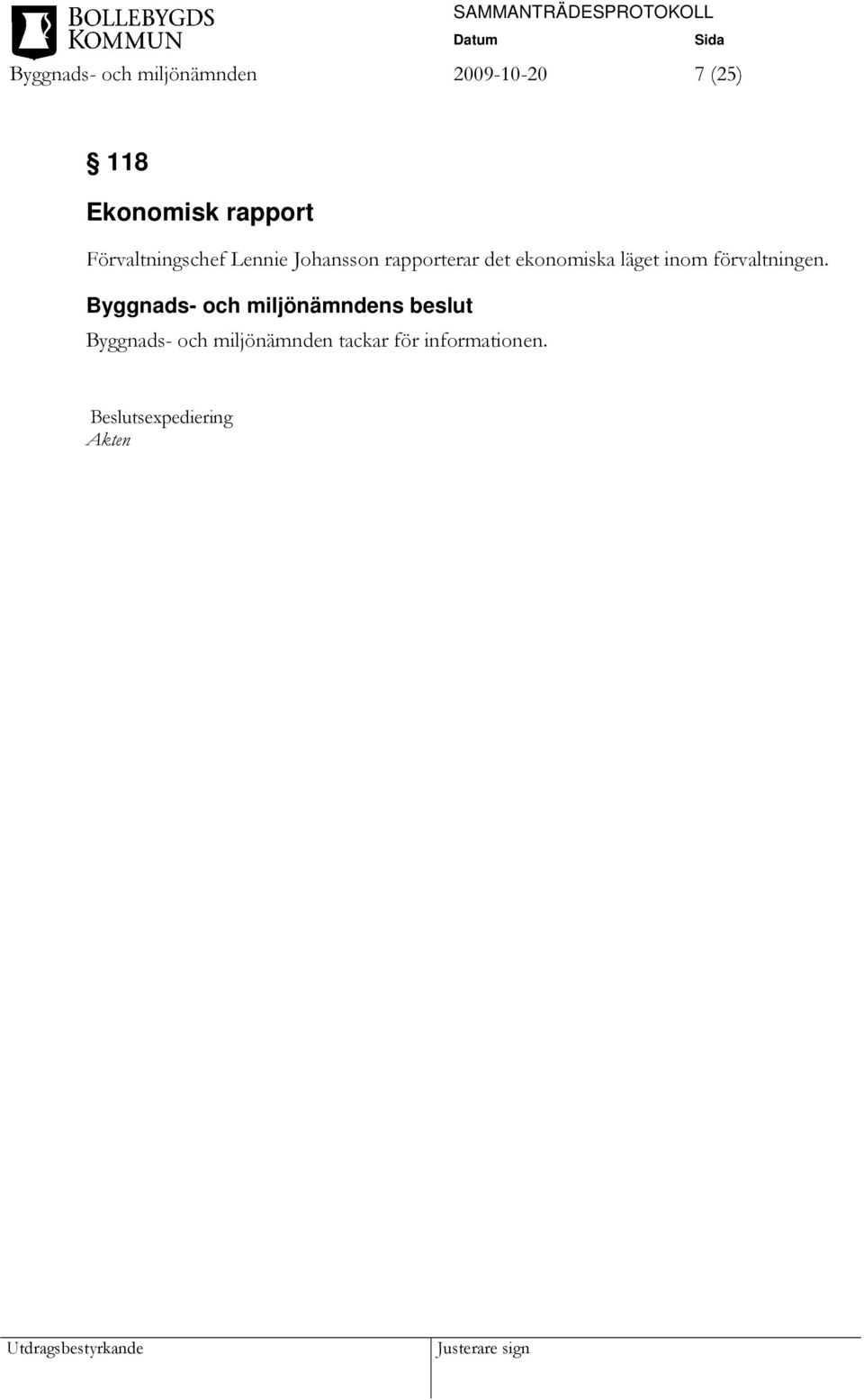 rapporterar det ekonomiska läget inom förvaltningen.