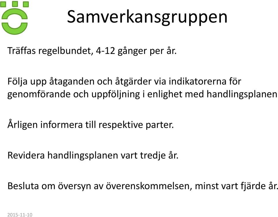 uppföljning i enlighet med handlingsplanen Årligen informera till respektive