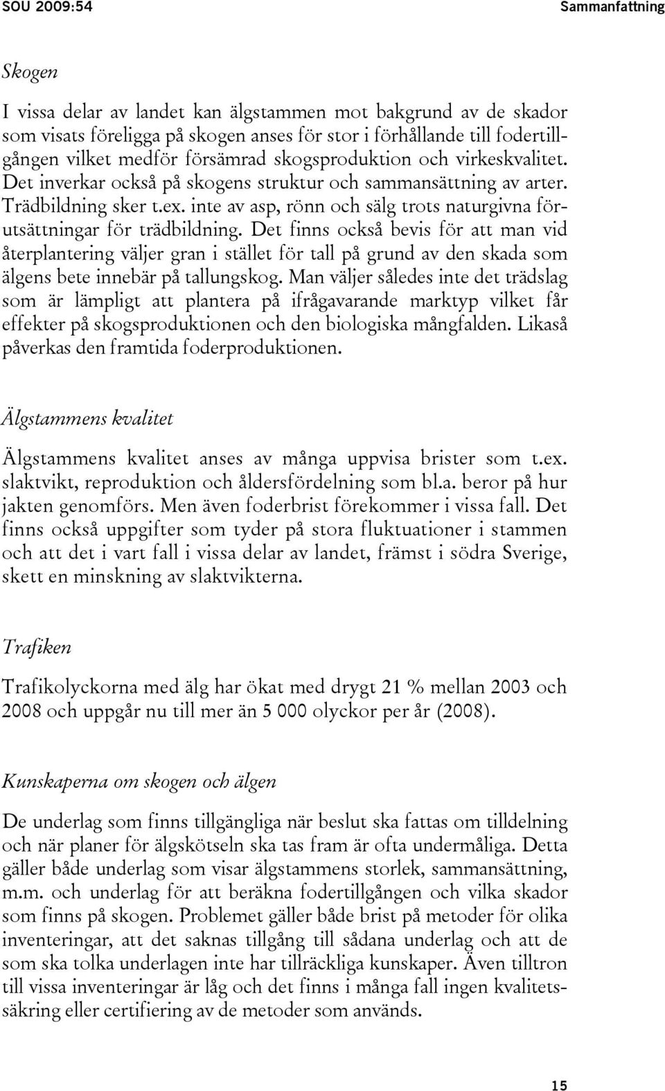 inte av asp, rönn och sälg trots naturgivna förutsättningar för trädbildning.